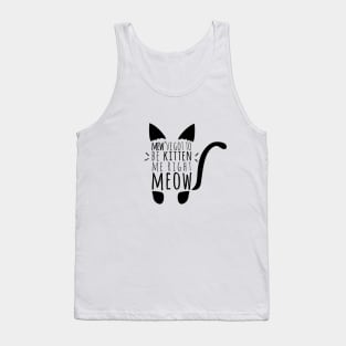 Kitten me Right Meow Cat Pun Tank Top